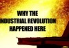Why The Industrial Revolution Happened Here